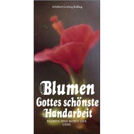 Blumen - Gottes schönste Handarbeit
