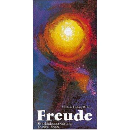 Freude - Eine Liebeserklärung an das Leben